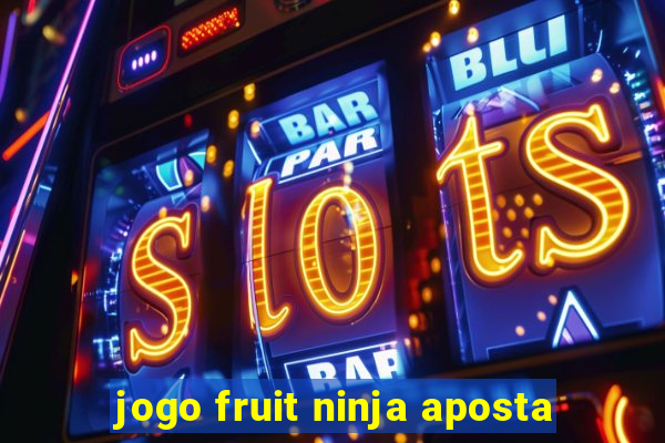 jogo fruit ninja aposta